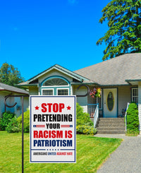 Stop Pretending Your Racism Is Patriotism Garden Flag, 12x18 Inch Double Sided