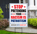 Stop Pretending Your Racism Is Patriotism Yard Sign, Resist Hate Lawn Sign, Anti-Trump, Resist Racism Resist Fascism Sign with Metal H-Stake