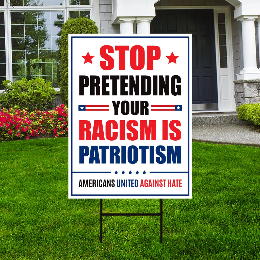 Stop Pretending Your Racism Is Patriotism Yard Sign, Resist Hate Lawn Sign, Anti-Trump, Resist Racism Resist Fascism Sign with Metal H-Stake