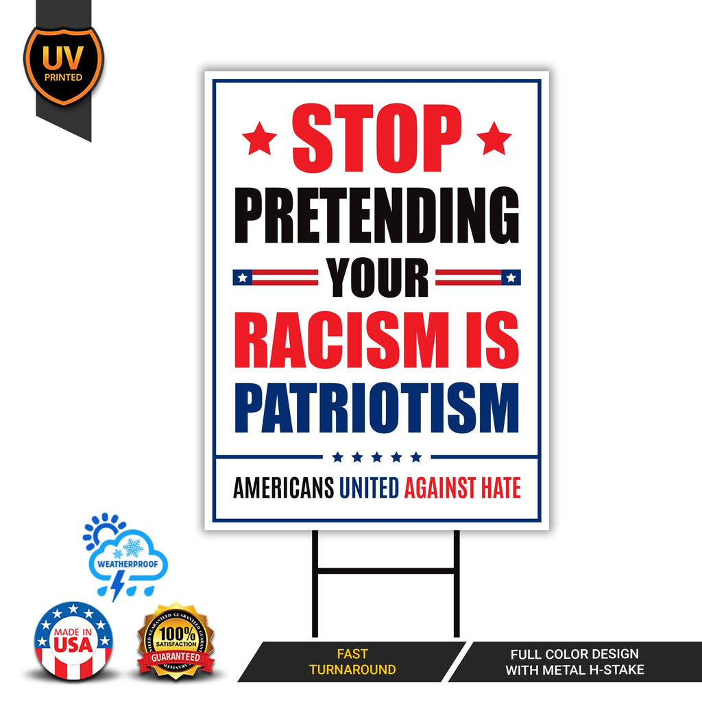 Stop Pretending Your Racism Is Patriotism Yard Sign, Resist Hate Lawn Sign, Anti-Trump, Resist Racism Resist Fascism Sign with Metal H-Stake
