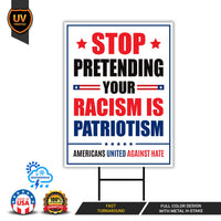 Stop Pretending Your Racism Is Patriotism Yard Sign, Resist Hate Lawn Sign, Anti-Trump, Resist Racism Resist Fascism Sign with Metal H-Stake
