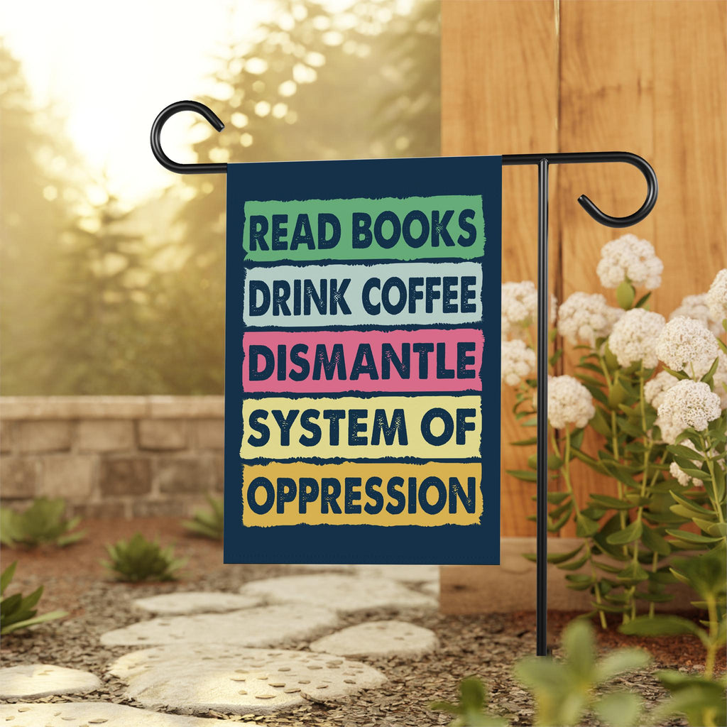 Read Books Drink Coffee Dismantle Garden Flag, 12x18 Inch Double Sided