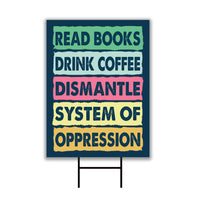 Read Books Drink Coffee Dismantle Yard Sign, Resist Hate Lawn Sign, Anti-Trump, Resist Racism Resist Fascism Sign with Metal H-Stake