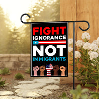Fight Ignorance Not Immigrants Garden Flag, 12x18 Inch Double Sided
