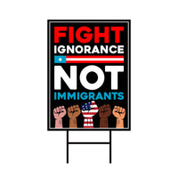 Fight Ignorance Not Immigrants Yard Sign, Resist Hate Lawn Sign, Anti-Trump, Resist Racism Resist Fascism Sign with Metal H-Stake