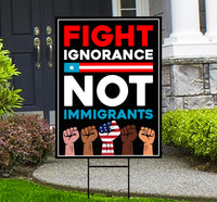 Fight Ignorance Not Immigrants Yard Sign, Resist Hate Lawn Sign, Anti-Trump, Resist Racism Resist Fascism Sign with Metal H-Stake