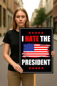 I Hate the President Protest Sign, Anti-Trump Resistance, No Kings