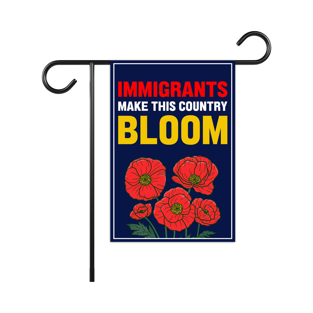 Immigrants Make This Country Bloom Protest Garden Flag, Double Sided