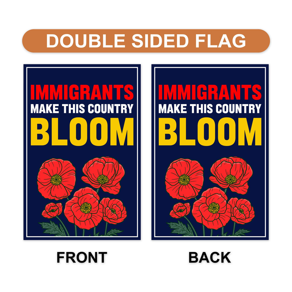 Immigrants Make This Country Bloom Protest Garden Flag, Double Sided