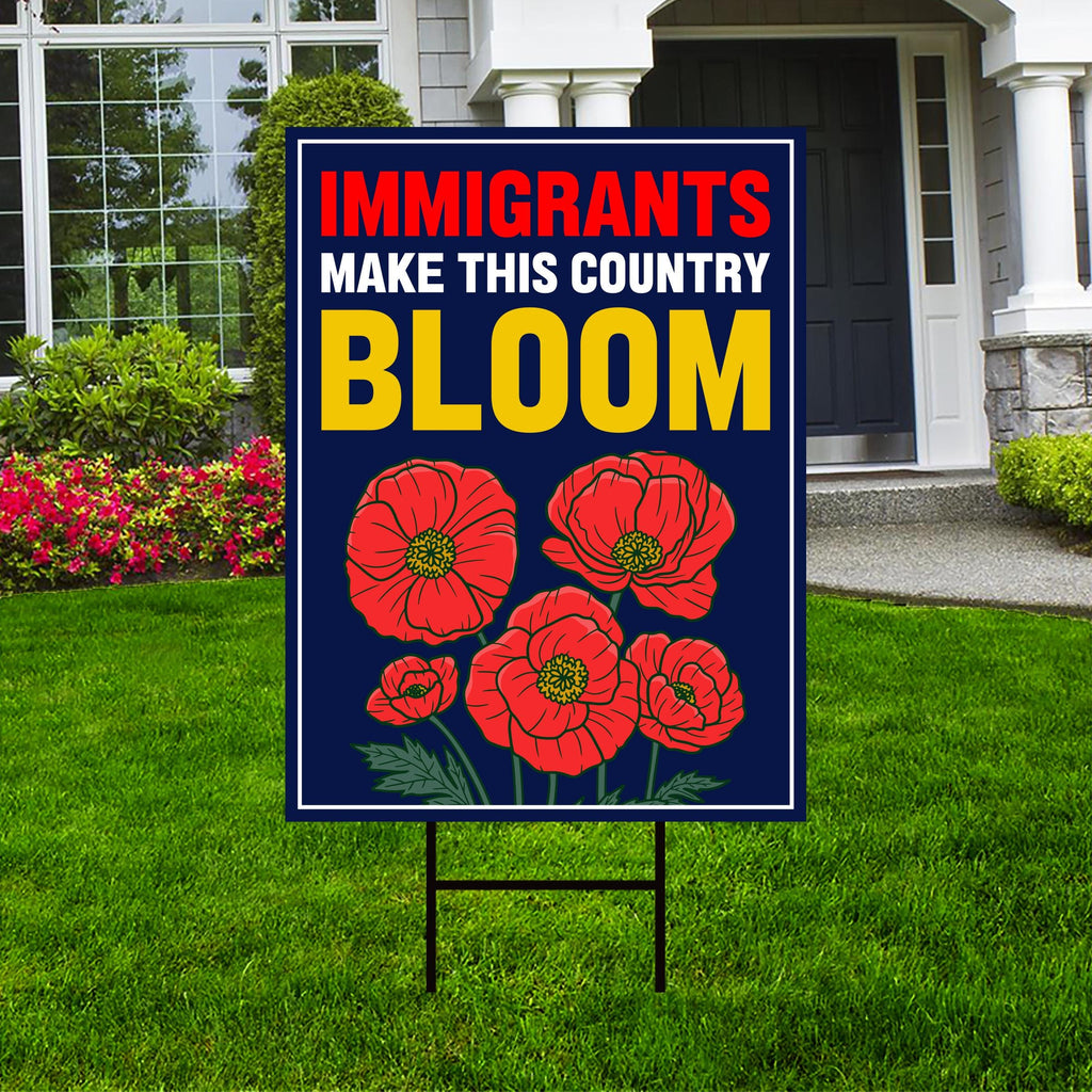 Immigrants Make This Country Bloom Protest Yard Sign, Resist Hate, Anti-Trump, Resist Racism, Resist Fascism Sign with Metal H-Stake