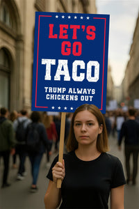 Let's Go Taco Trump Always Chickens Out Protest Sign