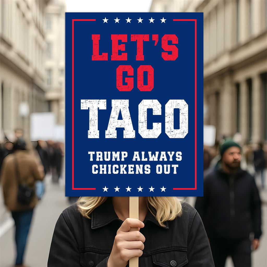 Let's Go Taco Trump Always Chickens Out Protest Sign