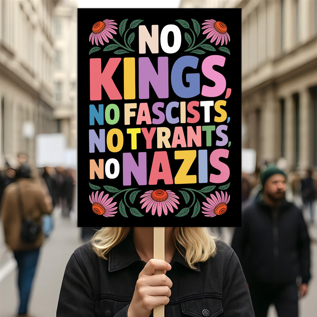 No Kings No Fascists No Nazis Protest Sign, Anti-Trump, Resist Hate, Resist Racism, Resist Fascism, Political Activist Poster Rally Sign