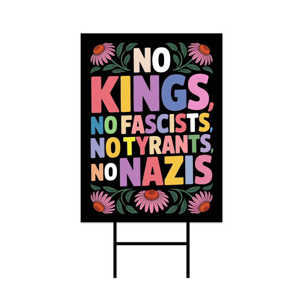 No Kings No Fascists No Nazis Protest Yard Sign - Resist Hate Lawn Sign, Anti-Trump, Resist Racism, Resist Fascism Sign with Metal H-Stake