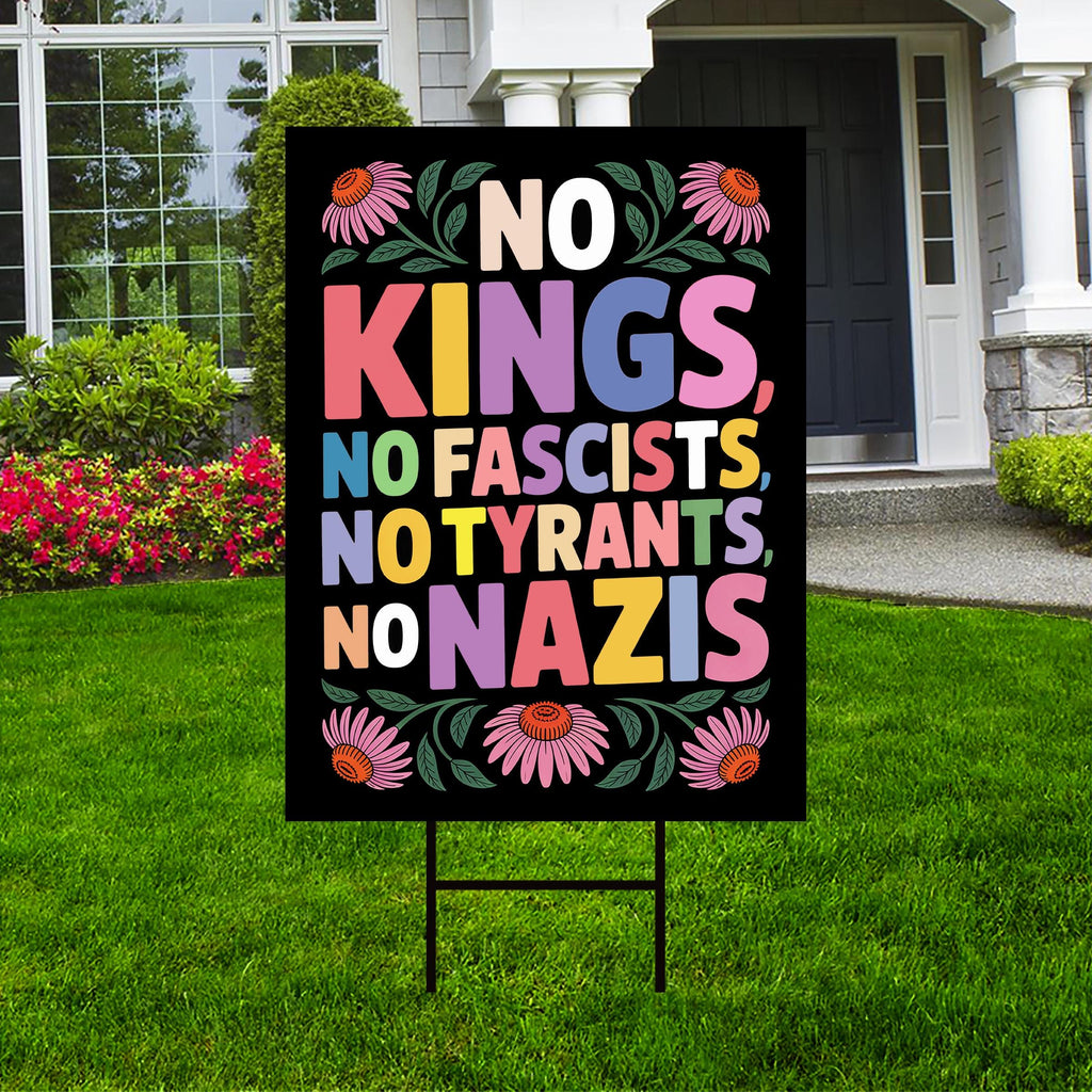 No Kings No Fascists No Nazis Protest Yard Sign - Resist Hate Lawn Sign, Anti-Trump, Resist Racism, Resist Fascism Sign with Metal H-Stake