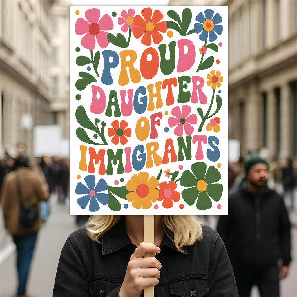 Proud Daughter Of Immigrants Pro Immigration Protest Sign, Anti-Trump, Resist Racism