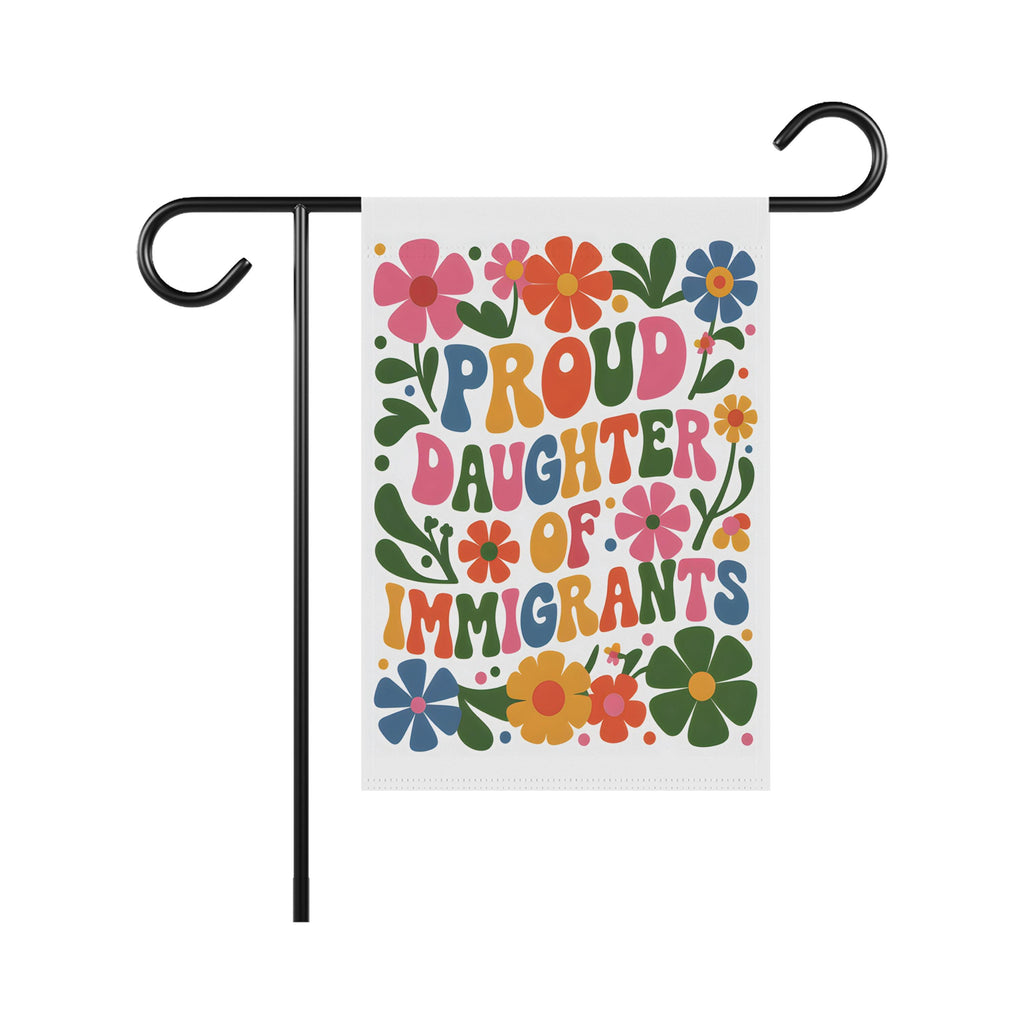 Proud Daughter Of Immigrants Pro Immigration Protest Garden Flag