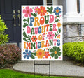 Proud Daughter Of Immigrants Pro Immigration Protest Yard Sign - Anti-Trump, Resist Racism, Resist Fascism Sign with Metal H-Stake