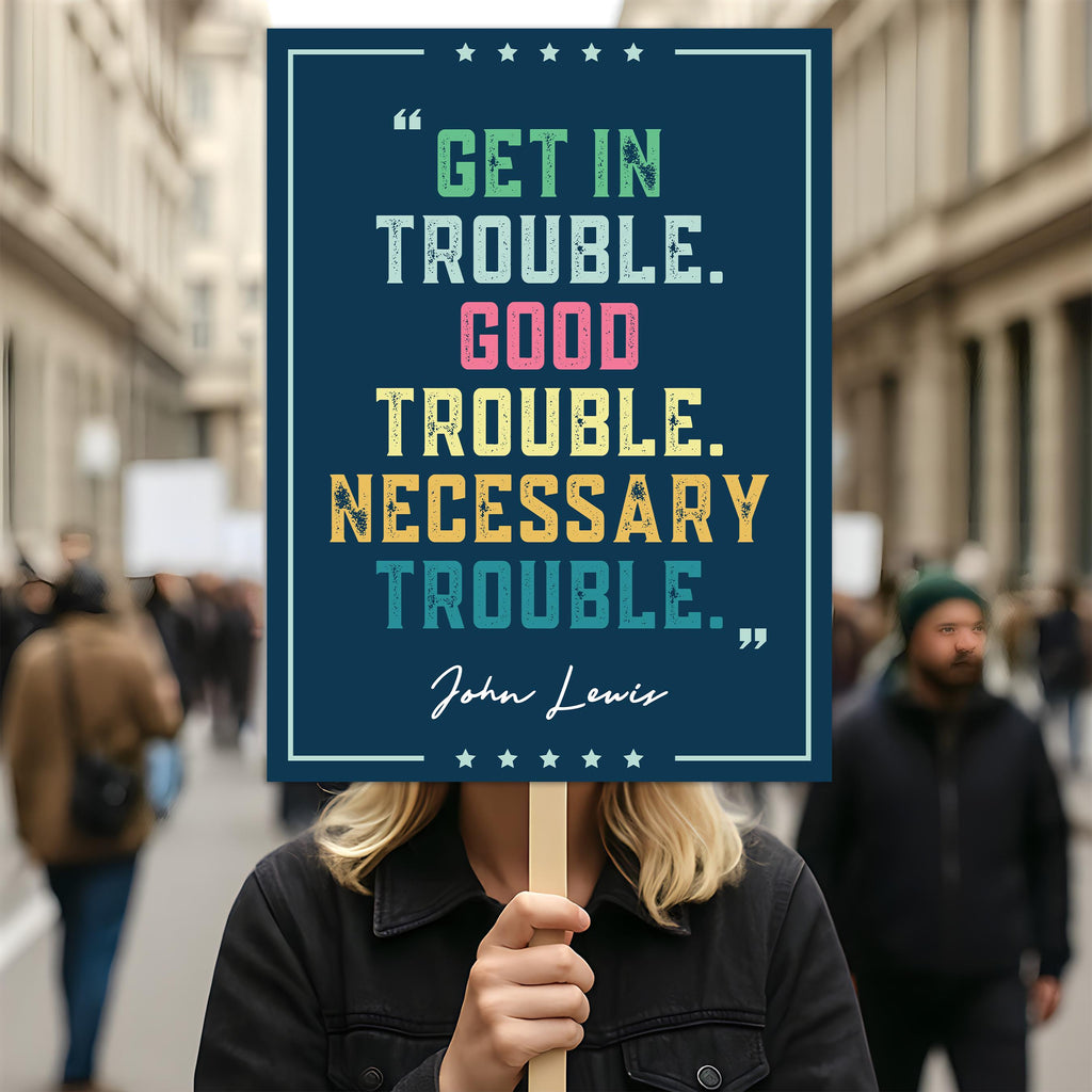 John Lewis Good Trouble Protest Sign, Resist Hate, Anti-Trump, Resist Racism, Resist Fascism, Political Activist Poster Rally Sign