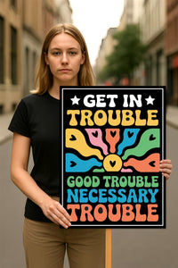 John Lewis Good Trouble Protest Sign, Resist Hate, Anti-Trump, Resist Racism, Resist Fascism, Political Activist Poster Rally Sign