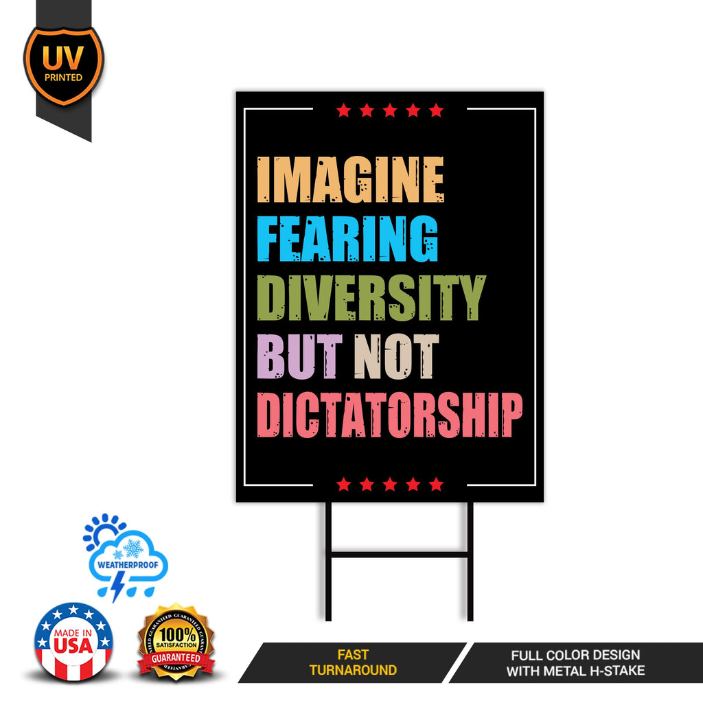 Imagine Fearing Diversity but not Dictatorship Protest Yard Sign - Anti-Trump, Resist Racism, Resist Fascism Sign with Metal H-Stake