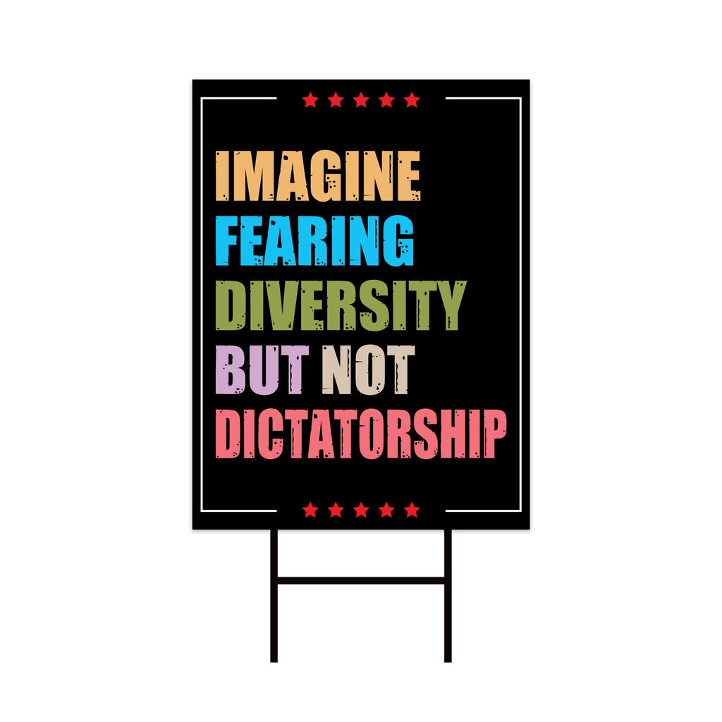 Imagine Fearing Diversity but not Dictatorship Protest Yard Sign - Anti-Trump, Resist Racism, Resist Fascism Sign with Metal H-Stake