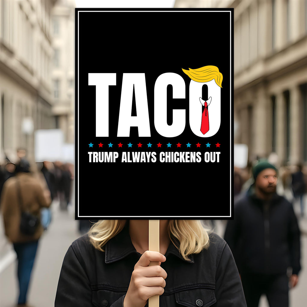 Taco - Trump Always Chickens Out Protest Sign, Anti-Trump Resistance