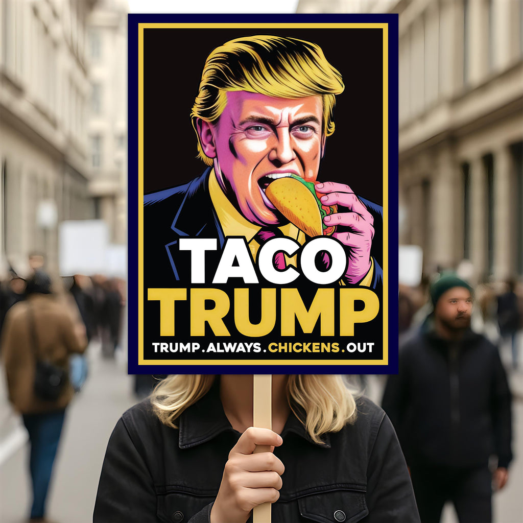 Taco - Trump Always Chickens Out Protest Sign, Anti-Trump Resistance