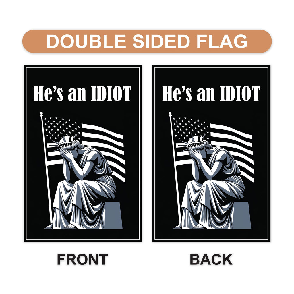 He is an IDIOT Garden Flag, 12x18 Inch Double Sided, Resist Hate Flag, Anti-Trump Flag