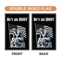 He is an IDIOT Garden Flag, 12x18 Inch Double Sided, Resist Hate Flag, Anti-Trump Flag