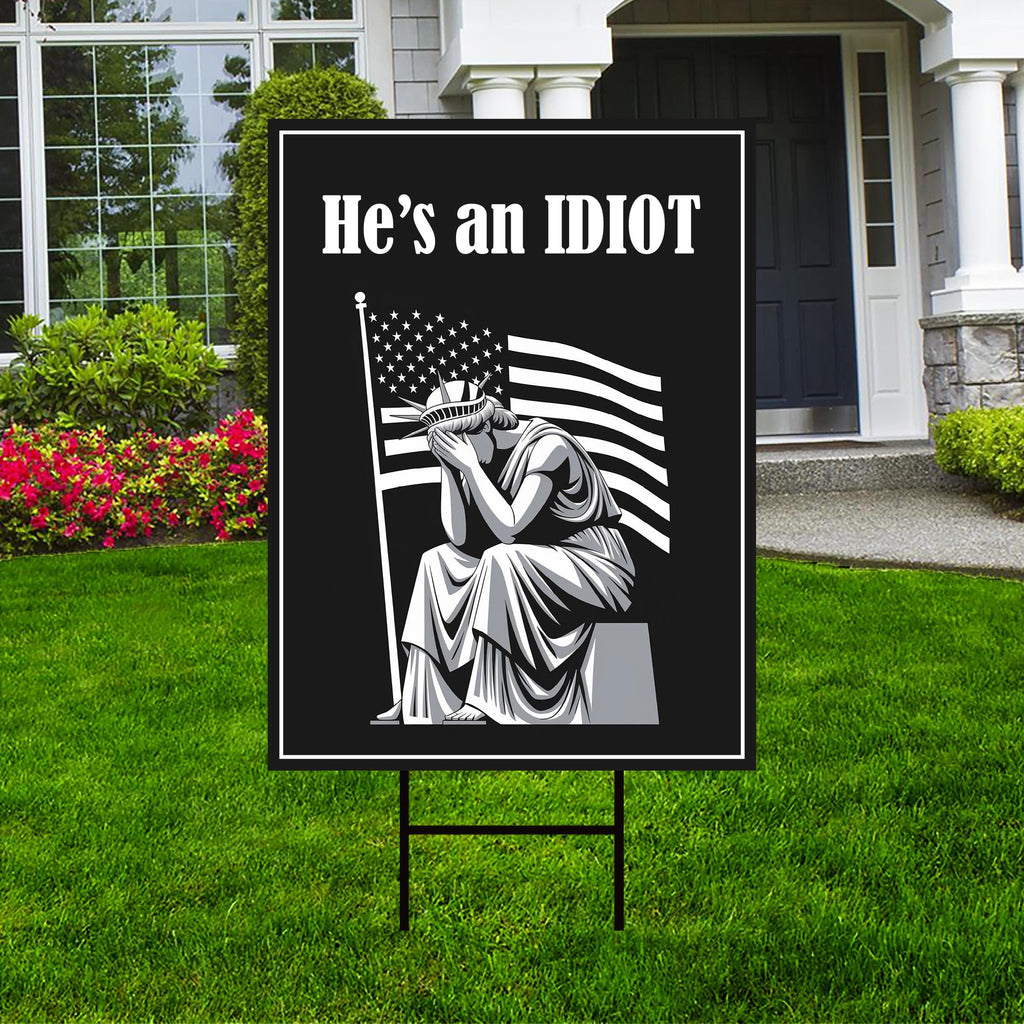 He is an IDIOT Yard Sign - Resist Hate Lawn Sign, Anti-Trump Sign, Resist Racism