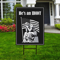 He is an IDIOT Yard Sign - Resist Hate Lawn Sign, Anti-Trump Sign, Resist Racism