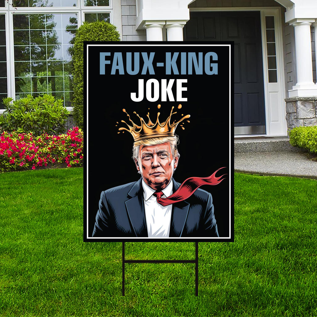 Faux-King Joke Yard Sign - No Kings In America Lawn Sign, Anti-Trump Sign, Resist Racism