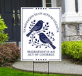 Migration Is an Act of Courage Protest Yard Sign, Resist Hate, Anti-Trump, Resist Racism, Resist Fascism, Resistance Sign with Metal H-Stake