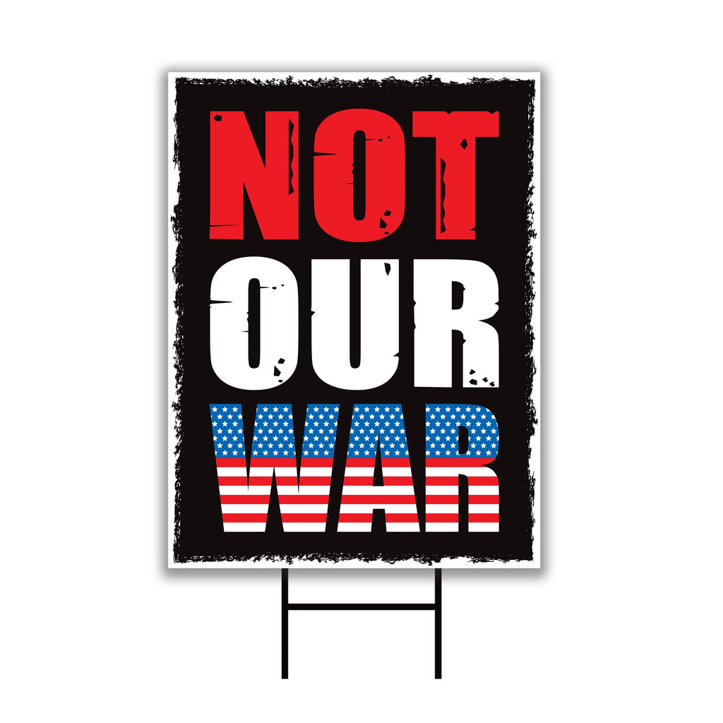 Not Our War Distressed USA Protest Yard Sign - Resist Hate, Anti-Trump, Resist Racism, Resist Fascism, Resistance Sign with Metal H-Stake
