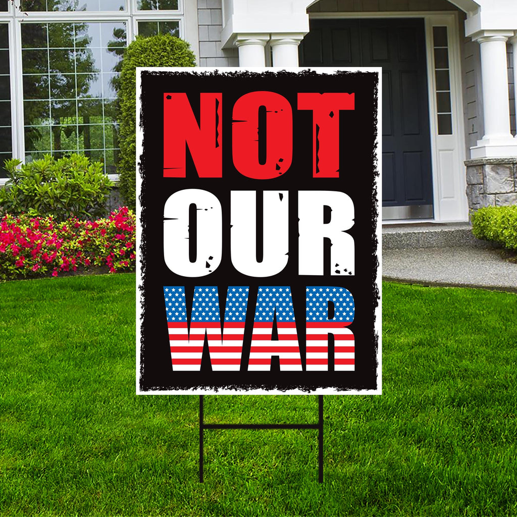 Not Our War Distressed USA Protest Yard Sign - Resist Hate, Anti-Trump, Resist Racism, Resist Fascism, Resistance Sign with Metal H-Stake