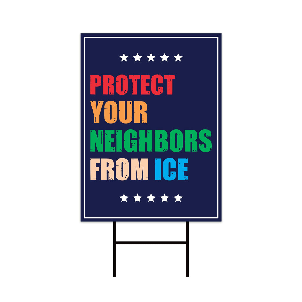 Protect Your Neighbors From ICE Protest Yard Sign - Resist Hate, Anti-Trump, Resist Racism, Resist Fascism Sign with Metal H-Stake