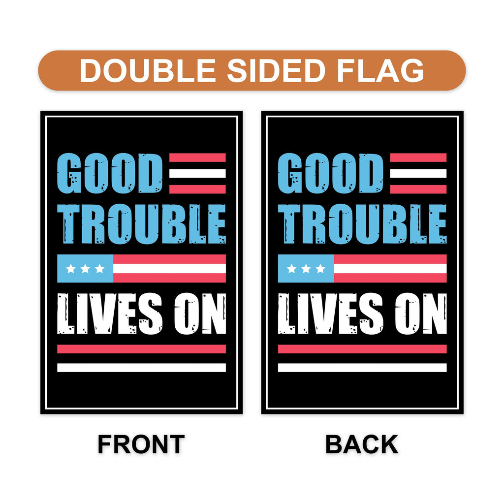 Good Trouble Lives On Protest Garden Flag, Double Sided, John Lewis, Resist Hate, Anti-Trump Flag, Resist Racism Flag, Resist Fascism Flag