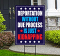 Deportation Without Due Process Is Just Kidnapping Yard Sign, Resist Hate, Anti-Trump, Resist Racism, Resist Fascism Sign with Metal H-Stake