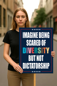 Imagine Being Scared of Diversity But Not Dictatorship Protest Sign, Anti-Trump Political Activist Rally Sign, Resist Fascism Protest Poster