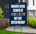 Imagine Being Scared of Diversity But Not Dictatorship Yard Sign - Anti-Trump, Resist Racism, Resist Fascism Yard Sign with Metal H-Stake