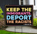 Abolish ICE Yard Sign, Keep the Immigrants, Deport the Racists Lawn Sign