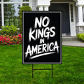 No Kings In America Yard Sign - Resist Hate Lawn Sign, Anti-Trump Sign
