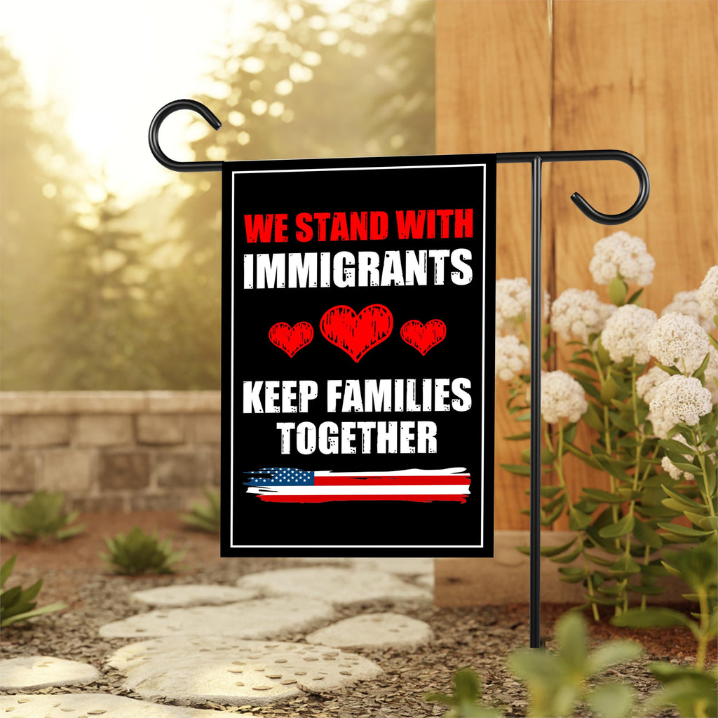 We Stand With Immigrants Garden Flag, 12x18 Inch Double Sided, Resist Hate