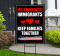 We Stand With Immigrants Yard Sign - Resist Hate Lawn Sign, Anti-Trump Sign