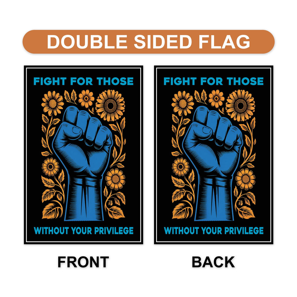 Fight For Those Without Your Privilege Garden Flag, Double Sided, Resist Hate