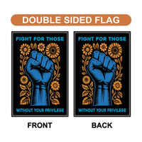 Fight For Those Without Your Privilege Garden Flag, Double Sided, Resist Hate