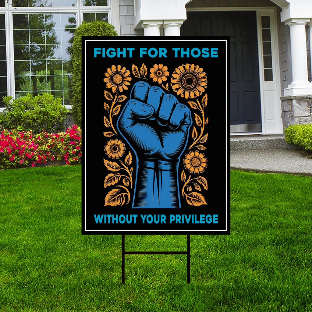 Fight For Those Without Your Privilege Yard Sign - Resist Hate Lawn Sign