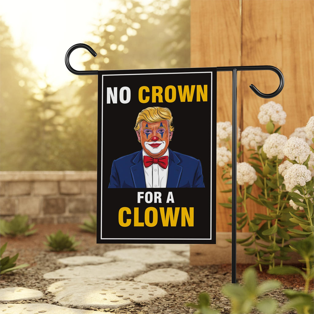 No Crown for a Clown, No King's Garden Flag, 12x18 Inch Double Sided, Resist Hate