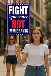 Fight Ignorance Not Immigrants Protest Sign, Anti-Trump Resistance, Political Activist Poster, Rally Sign, Resist Fascism Protest Poster